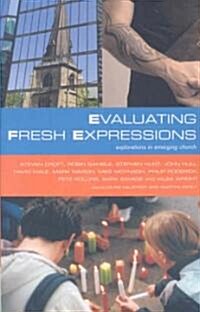 Evaluating Fresh Expressions: Explorations in Emerging Church: Responses to the Changing Face of Ecclesiology in the Church of England (Paperback)