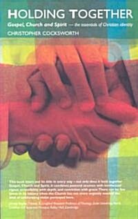 Holding Together: Gospel, Church and Spirit - The Essentials of Christian Identity (Paperback)
