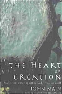 The Heart of Creation : Meditation - A Way of Setting God Free in the World (Paperback)