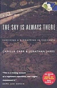 The Sky Is Always There: Surviving a Kidnap in Chechnya (Paperback)