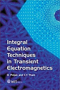 Integral Equation Techniques in Transient Electromagnetics (Hardcover)