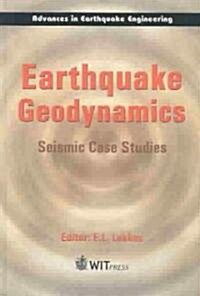 Earthquake Geodynamics: Seismic Case Studies (Hardcover)