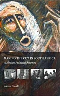 Making the Cut in South Africa: A Medico-Politico Journey (Paperback, New)