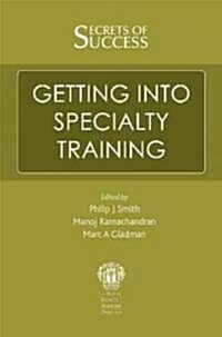 Secrets of Success: Getting Into Specialty Training (Paperback, New)
