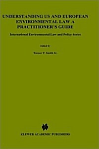 Understanding Us and European Environmental Law: A Practitionerss Guide (Hardcover, 1989)