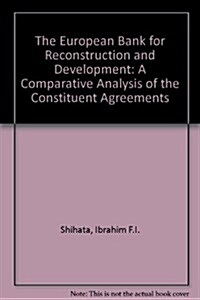 The European Bank for Reconstruction and Development : A Comparative Analysis of the Constituent Agreement (Hardcover)