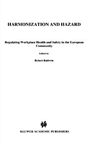 Harmonization and Hazard: Regulating Workplace Health and Safety in the European Community (Hardcover, 1992)