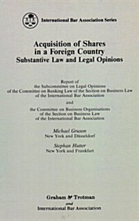 Acquisition of Shares in a Foreign Country: Substantive Law and Legal Opinions (Hardcover, 1993)
