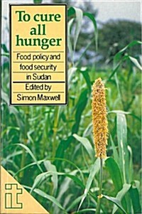To Cure All Hunger : Food Policy and Food Security in Sudan (Paperback)
