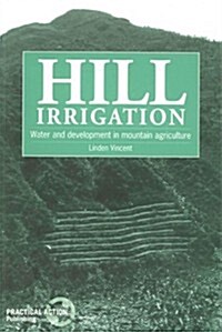 Hill Irrigation : Water and development in mountain agriculture (Paperback)