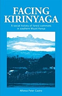 Facing Kirinyaga : A Social History of Forest Commons in Southern Mount Kenya (Paperback)