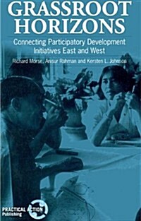 Grassroot Horizons : Connecting Participatory Development Initiatives East and West (Paperback)