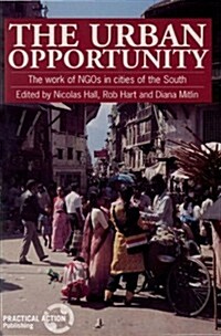 The Urban Opportunity : The Work of NGOs in Cities of the South (Paperback)