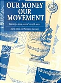 Our Money, Our Movement : Building a poor peoples credit union (Paperback)