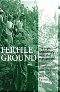 Fertile Ground : The Impacts of Participatory Watershed Management (Paperback)