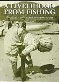 Livelihood from Fishing : Globalization and sustainable fisheries policies (Paperback)