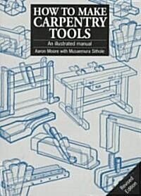 How to Make Carpentry Tools : An illustrated manual (Paperback, 2 Revised edition)