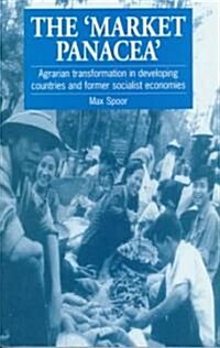 The Market Panacea : Agrarian transformation in developing countries and former socialist economies (Paperback)