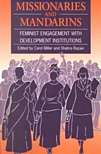 Missionaries and Mandarins : Feminist Engagement with Development Institutions (Paperback)