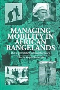 Managing Mobility in African Rangelands : The Legitimization of Transhumance (Paperback)