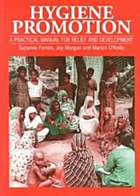 Hygiene Promotion : A Practical Manual for Relief and Development (Paperback)