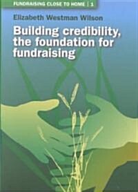 Building Credibility : The Foundation for Fundraising (Paperback)