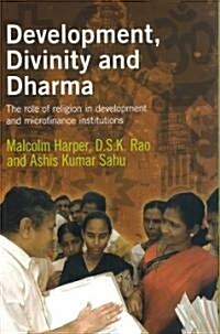 Development, Divinity and Dharma : The role of religion in development and microfinance institutions (Paperback, New ed)