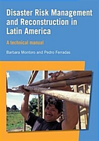 Disaster Risk Management and Reconstruction in Latin America : A Technical Guide (Paperback)