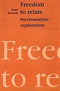 Freedom to Relate : Psychoanalytic Explorations (Paperback)