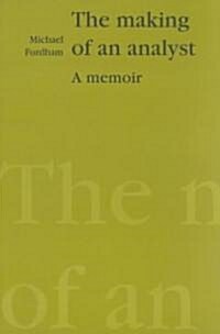 The Making of an Analyst : A Memoir (Paperback)