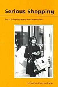 Serious Shopping : Psychotherapy and Consumerism (Paperback)