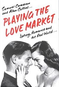 Playing the Love Market : Dating, Romance and the Real World (Paperback)