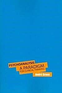 Psychoanalysis : A Paradigm for Clinical Thinking (Paperback)
