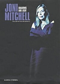 Joni Mitchell : Shadows and Light - The Definitive Biography (Hardcover)