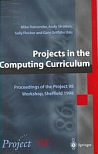 Projects in the Computing Curriculum : Proceedings of the Project 98 Workshop, Sheffield 1998 (Paperback, Softcover reprint of the original 1st ed. 1998)