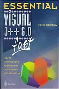 Essential Visual J++ 6.0 Fast: How to Develop Java Applications and Applets with Visual J++ (Paperback, 1999)