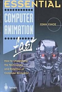 Essential Computer Animation Fast : How to Understand the Techniques and Potential of Computer Animation (Paperback)