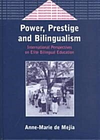 Power, Prestige and Bilingualism: International Perspectives on Elite Bilingual Education (Hardcover)