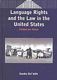 Language Rights and the Law in the United States: Finding Our Voices (Hardcover)
