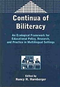 Continua of Biliteracy an Ecological Fra: An Ecological Framework for Educational Policy, Research, and Practice in Multilingual Settings (Hardcover)