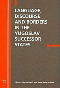 Language Discourse and Borders in the Yugoslav Successor States (Hardcover)