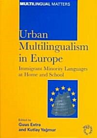 Urban Multilingualism in Europe : Immigrant Minority Languages at Home and School (Paperback)