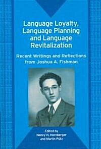 Language Loyalty, Language Planning, and Language Revitalization: Recent Writings and Reflections from Joshua A. Fishman (Hardcover)