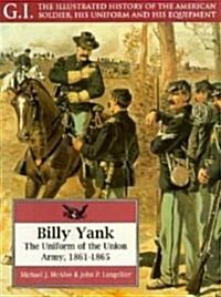 Billy Yank : Uniform of the Union Army, 1861-65 (Paperback)