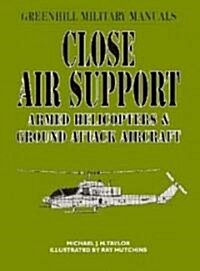 Close Air Support : Armed Helicopters and Ground Attack Aircraft (Hardcover)