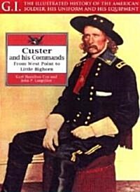 Custer and His Commands : From West Point to Little Bighorn (Paperback)