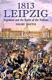 1813 - Leipzig : Napoleon and the Battle of the Nations (Hardcover)