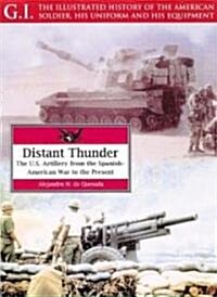 Distant Thunder : The U.S. Artillery from the Spanish-American War to the Present (Paperback)