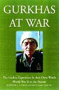 Gurkhas at War : The Gurkha Experience in Their Own Words, World War II to the Present (Hardcover)