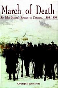 March of Death: Sir John Moores Retreat to Corunna, 1808-1809 (Hardcover)